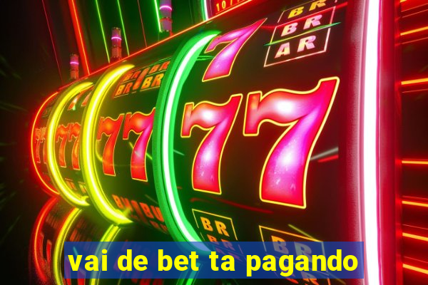 vai de bet ta pagando